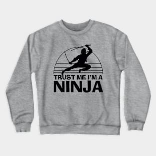 Trust Me I'm A Ninja Crewneck Sweatshirt